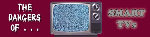 the dangers of smart tvs